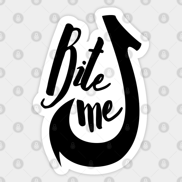 Bite Me Bite Me Funny Fishing Sticker TeePublic
